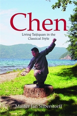 Chen: Living Taijiquan in the Classical Style by Silberstorff, Jan