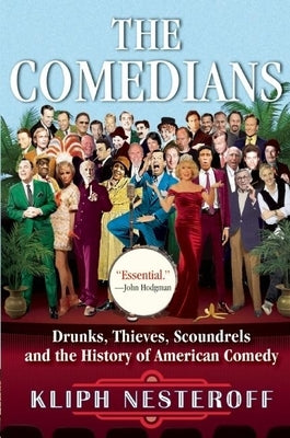 The Comedians: Drunks, Thieves, Scoundrels and the History of American Comedy Grove Press