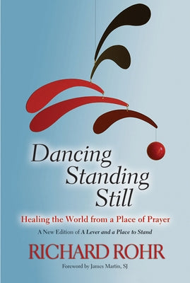 Dancing Standing Still: Healing the World from a Place of Prayer Paperback Paulist Press