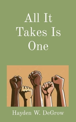 All It Takes Is One Paperback Hayden W. Degrow