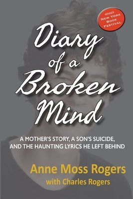 Diary of a Broken Mind: A Mother's Story, A Son's Suicide, and The Haunting Lyrics He Left Behind Paperback Beach Glass Books