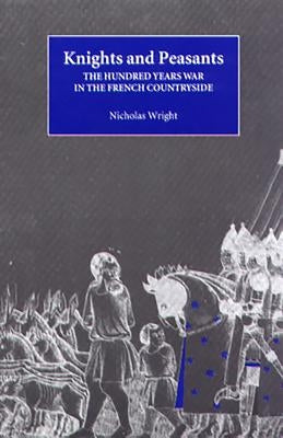 Knights and Peasants: The Hundred Years War in the French Countryside Paperback Boydell Press