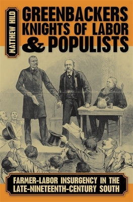 Greenbackers, Knights of Labor, and Populists: Farmer-Labor Insurgency in the Late-Nineteenth-Century South Paperback University of Georgia Press