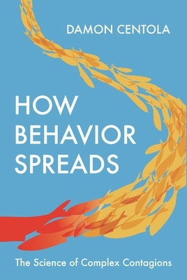 How Behavior Spreads: The Science of Complex Contagions Paperback Princeton University Press