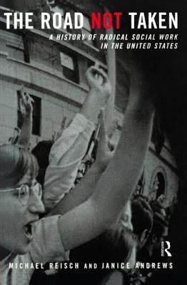 The Road Not Taken: A History of Radical Social Work in the United States Paperback Routledge