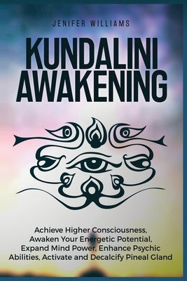 Kundalini Awakening: Achieve Higher Consciousness, Awaken Your Energetic Potential, Expand Mind Power, Enhance Psychic Abilities, Activate Paperback Kyle Andrew Robertson