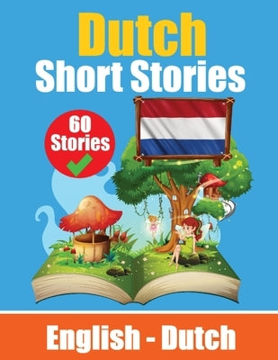 Short Stories in Dutch English and Dutch Stories Side by Side: Learn Dutch Language Through Short Stories Suitable for Children by de Haan, Auke