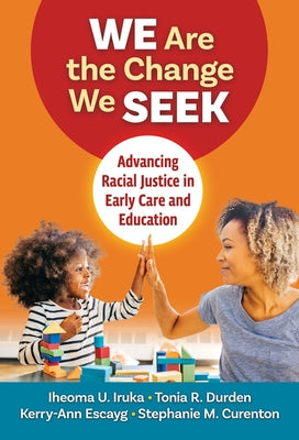 We Are the Change We Seek: Advancing Racial Justice in Early Care and Education Paperback Teachers College Press