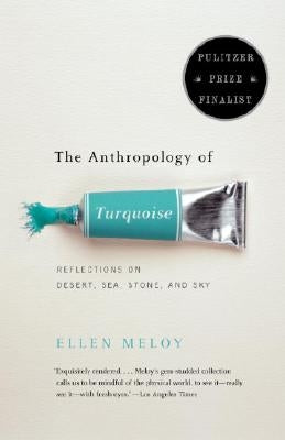 The Anthropology of Turquoise: Reflections on Desert, Sea, Stone, and Sky Paperback Vintage