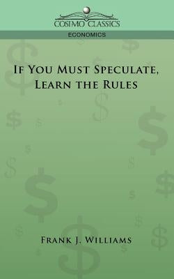 If You Must Speculate, Learn the Rules Paperback Cosimo Classics