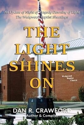 The Light Shines On: An Update of Night of Tragedy Dawning of Light: The Wedgwood Baptist Shootings Paperback Worldwide Publishing Group