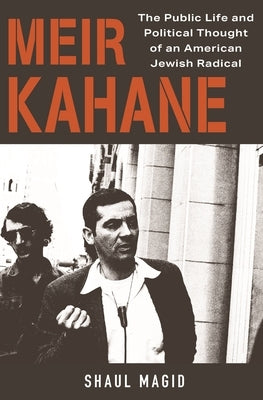 Meir Kahane: The Public Life and Political Thought of an American Jewish Radical Paperback Princeton University Press