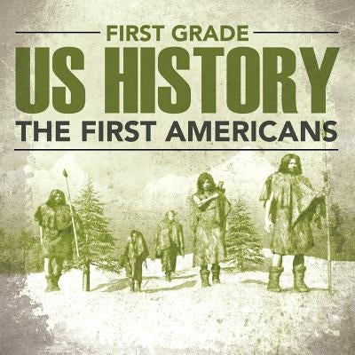 First Grade Us History: The First Americans Paperback Baby Professor