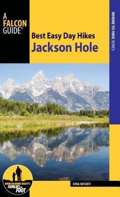 Best Easy Day Hikes Jackson Hole Paperback Falcon Press Publishing