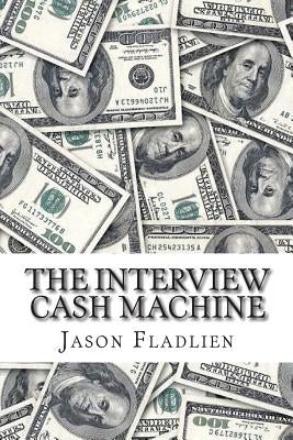 The Interview Cash Machine Paperback Createspace Independent Publishing Platform