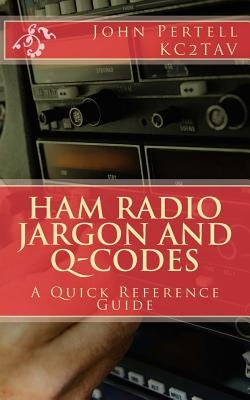 Ham Radio Jargon and Q-Codes: A Quick Reference Guide Paperback Createspace Independent Publishing Platform