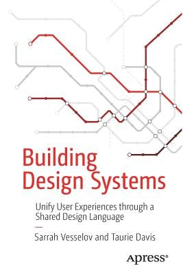 Building Design Systems: Unify User Experiences Through a Shared Design Language Paperback Apress