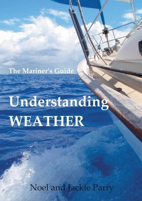 Understanding Weather: The Mariner's Guide Paperback Sistership Training Pty Ltd
