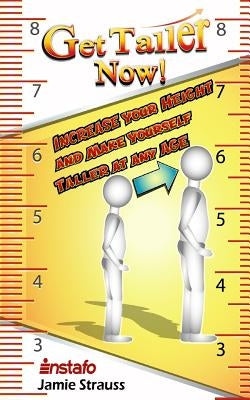 Get Taller Now!: Increase Your Height and Make Yourself Taller at Any Age Paperback Independently Published
