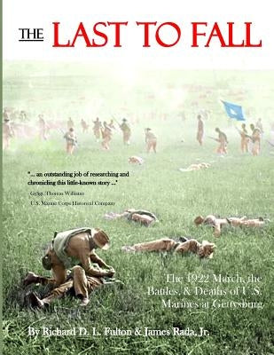 The Last to Fall: The 1922 March, Battles, & Deaths of U.S. Marines at Gettysburg Paperback Legacy Publishing