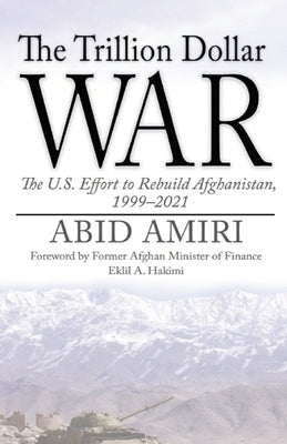 The Trillion Dollar War: The U.S. Effort to Rebuild Afghanistan, 1999-2021 Paperback Marine Corps University Press