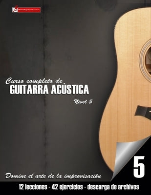 Curso completo de guitarra acústica nivel 5: Domine el arte de la improvisación by Martinez Cuellar, Miguel Antonio