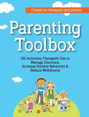 Parenting Toolbox: 125 Activities Therapists Use to Reduce Meltdowns, Increase Positive Behaviors & Manage Emotions Paperback Pesi, Inc