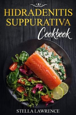 Hidradenitis Suppurativa Cookbook: 80 Breakfast, Main Course, Snacks and Dessert Recipes for Hidradenitis Suppurativa Paperback Independently Published