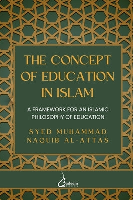 The concept of Education in Islam: A Framework for an Islamic Philosophy of Education Paperback Qadeem Press