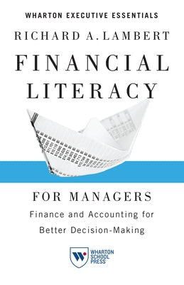 Financial Literacy for Managers: Finance and Accounting for Better Decision-Making Paperback Wharton School Press