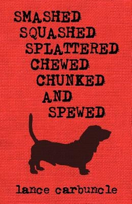 Smashed, Squashed, Splattered, Chewed, Chunked and Spewed Paperback Vicious Galoot Books