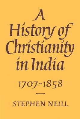 A History of Christianity in India: 1707-1858 Paperback Cambridge University Press