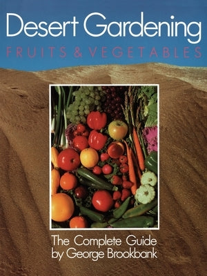 Desert Gardening: Fruits & Vegetables: The Complete Guide Paperback Da Capo Press