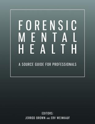 Forensic Mental Health: A Source Guide for Professionals Paperback Createspace Independent Publishing Platform