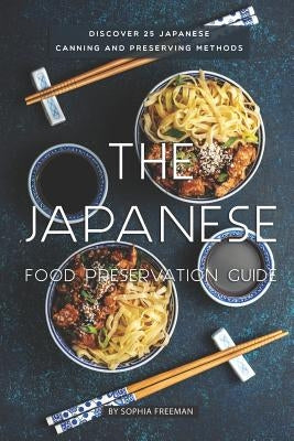 The Japanese Food Preservation Guide: Discover 25 Japanese Canning and Preserving Methods Paperback Independently Published