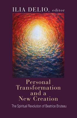 Personal Transformation and a New Creation: The Spiritual Revolution of Beatrice Bruteau Paperback Orbis Books