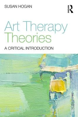 Art Therapy Theories: A Critical Introduction Paperback Routledge