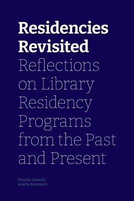 Residencies Revisited: Reflections on Library Residency Programs from the Past and Present Paperback Library Juice Press