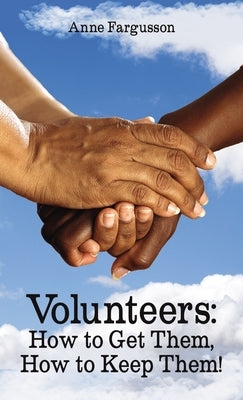 Volunteers: How to Get Them, How to Keep Them! Paperback ELM Hill