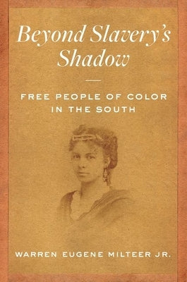 Beyond Slavery's Shadow: Free People of Color in the South Paperback University of North Carolina Press