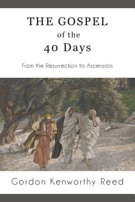 The Gospel of the 40 Days: From the Resurrection to Ascension Paperback Fortress Book Service