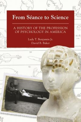 From Séance to Science: A History of the Profession of Psychology in America Paperback University of Akron Press
