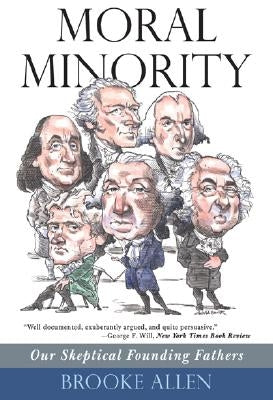 Moral Minority: Our Skeptical Founding Fathers Paperback Ivan R. Dee Publisher