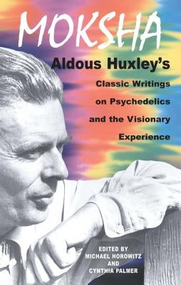 Cover image of "Moksha" by Aldous Huxley, a book on psychedelics and visionary experiences published by Park Street Press.