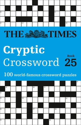 The Times Cryptic Crossword: Book 25, 25: 100 World-Famous Crossword Puzzles Times Books UK