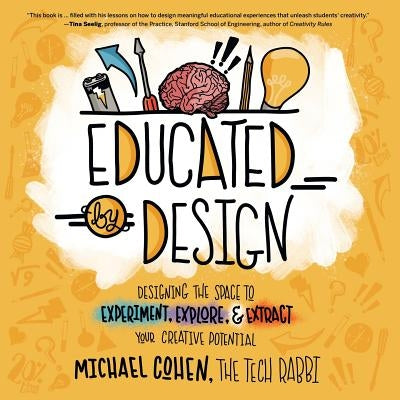 Educated by Design: Designing the Space to Experiment, Explore, and Extract Your Creative Potential Paperback Dave Burgess Consulting