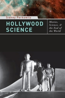 Hollywood Science: Movies, Science, and the End of the World Paperback Columbia University Press