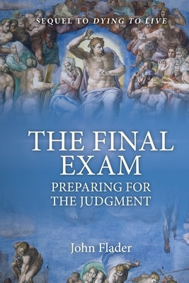 THE FINAL EXAM, Preparing for the Judgment Paperback Connor Court Publishing Pty Ltd