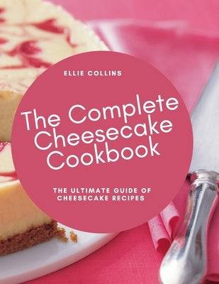 The Cheesecake Cookbook: The Ultimate Guide Of Cheesecake Recipes Paperback Independently Published