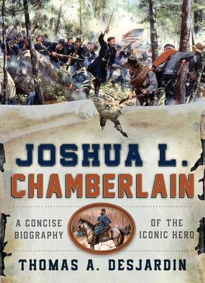 Joshua L. Chamberlain: A Concise Biography of the Iconic Hero Paperback Down East Books